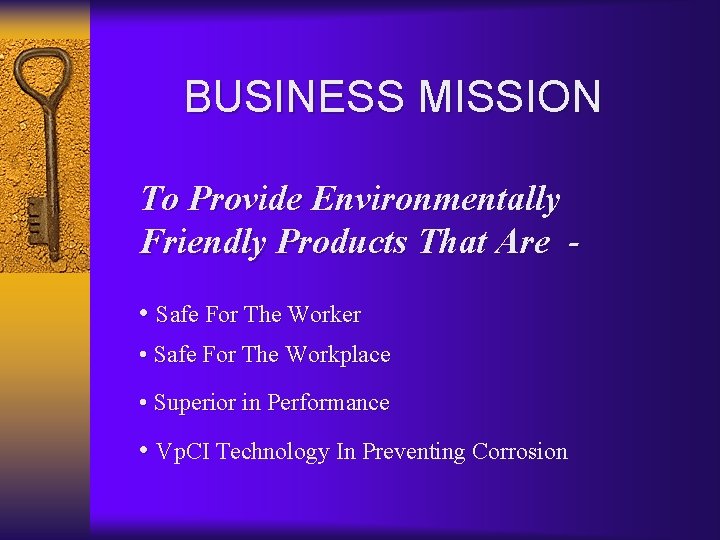 BUSINESS MISSION To Provide Environmentally Friendly Products That Are • Safe For The Worker