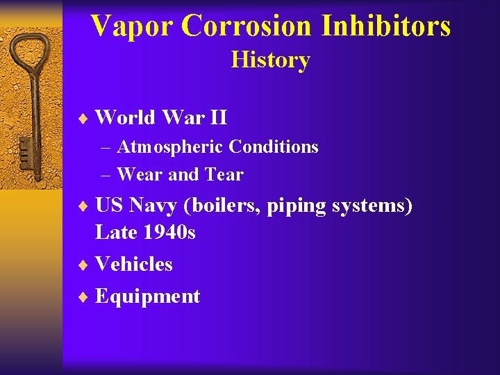 Vapor Corrosion Inhibitors History ¨ World War II – Atmospheric Conditions – Wear and