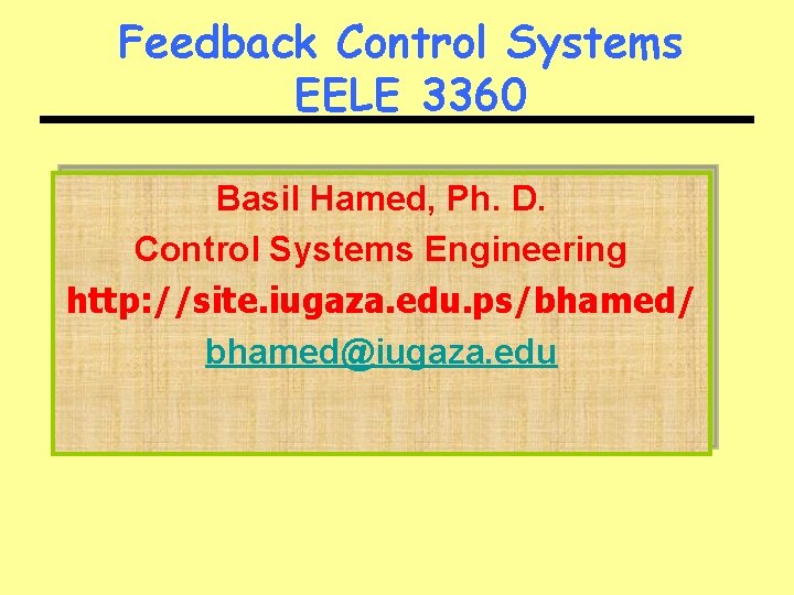 Feedback Control Systems EELE 3360 Basil Hamed, Ph. D. Control Systems Engineering http: //site.