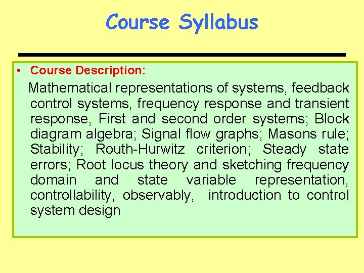 Course Syllabus • Course Description: Mathematical representations of systems, feedback control systems, frequency response