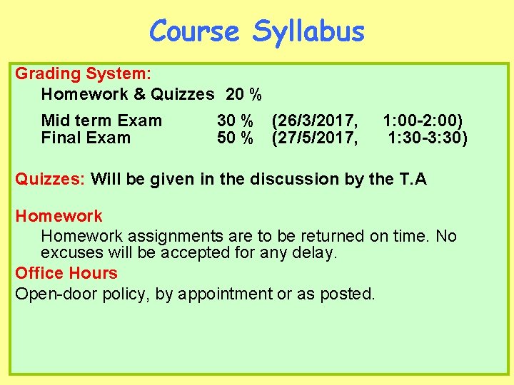 Course Syllabus Grading System: Homework & Quizzes 20 % Mid term Exam Final Exam