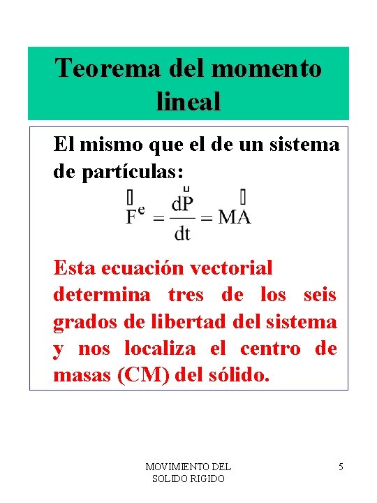 Teorema del momento lineal El mismo que el de un sistema de partículas: Esta