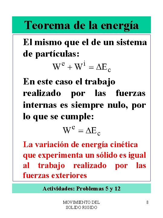 Teorema de la energía El mismo que el de un sistema de partículas: En