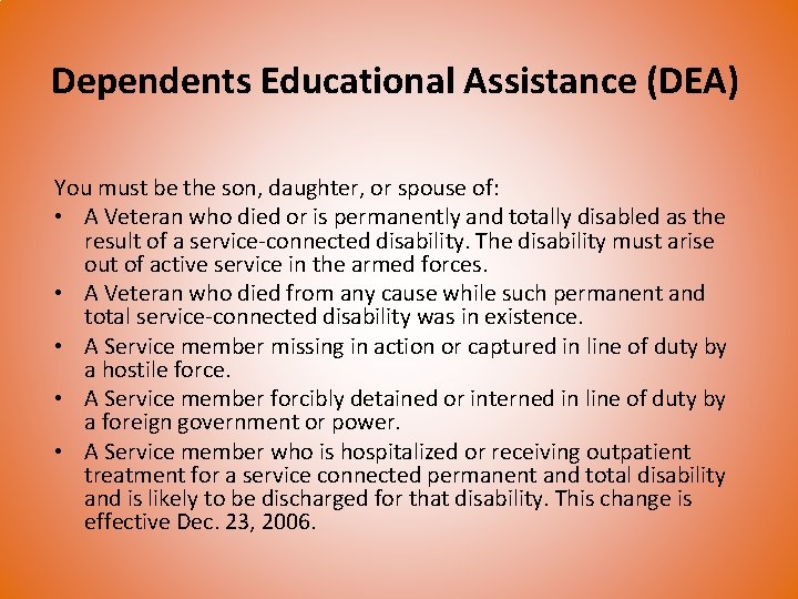 Dependents Educational Assistance (DEA) You must be the son, daughter, or spouse of: •