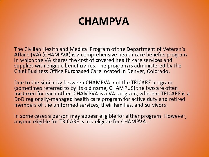 CHAMPVA The Civilian Health and Medical Program of the Department of Veteran's Affairs (VA)