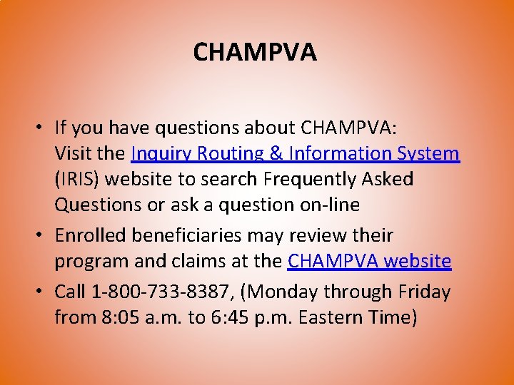 CHAMPVA • If you have questions about CHAMPVA: Visit the Inquiry Routing & Information