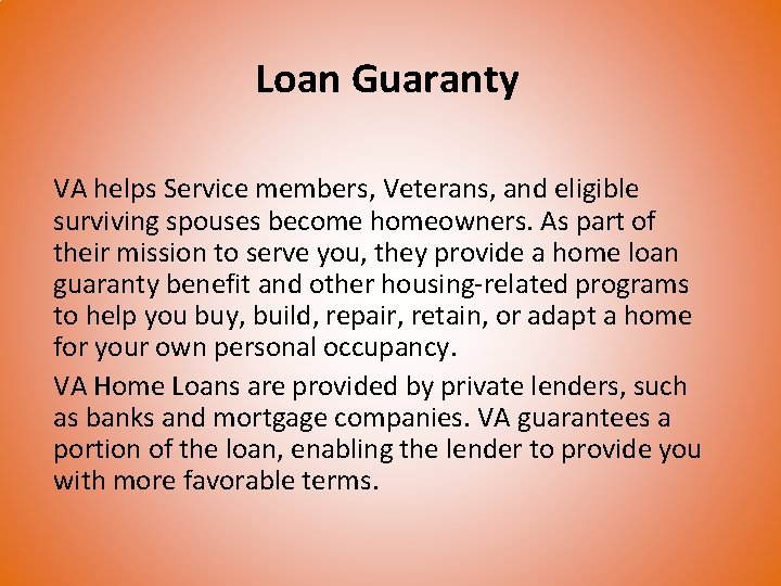 Loan Guaranty VA helps Service members, Veterans, and eligible surviving spouses become homeowners. As