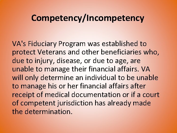 Competency/Incompetency VA's Fiduciary Program was established to protect Veterans and other beneficiaries who, due
