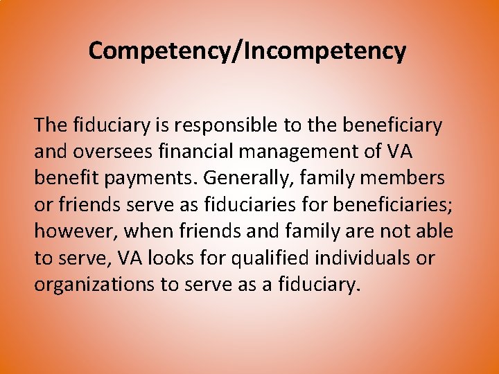 Competency/Incompetency The fiduciary is responsible to the beneficiary and oversees financial management of VA