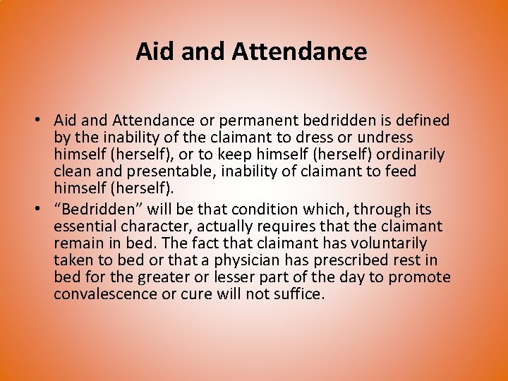 Aid and Attendance • Aid and Attendance or permanent bedridden is defined by the