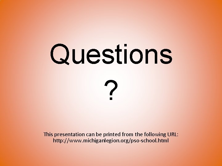 Questions ? This presentation can be printed from the following URL: http: //www. michiganlegion.