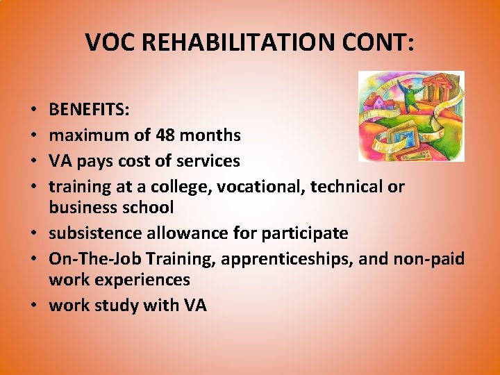 VOC REHABILITATION CONT: BENEFITS: maximum of 48 months VA pays cost of services training