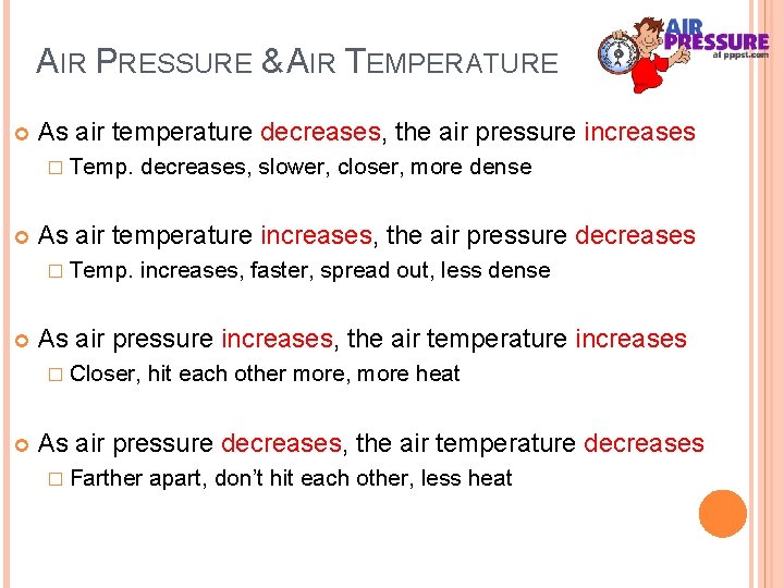 AIR PRESSURE & AIR TEMPERATURE As air temperature decreases, the air pressure increases �