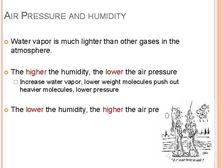 AIR PRESSURE AND HUMIDITY Water vapor is much lighter than other gases in the