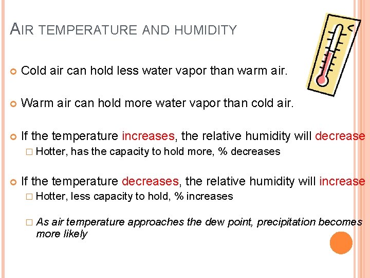 AIR TEMPERATURE AND HUMIDITY Cold air can hold less water vapor than warm air.