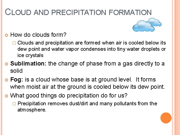 CLOUD AND PRECIPITATION FORMATION How do clouds form? � Clouds and precipitation are formed