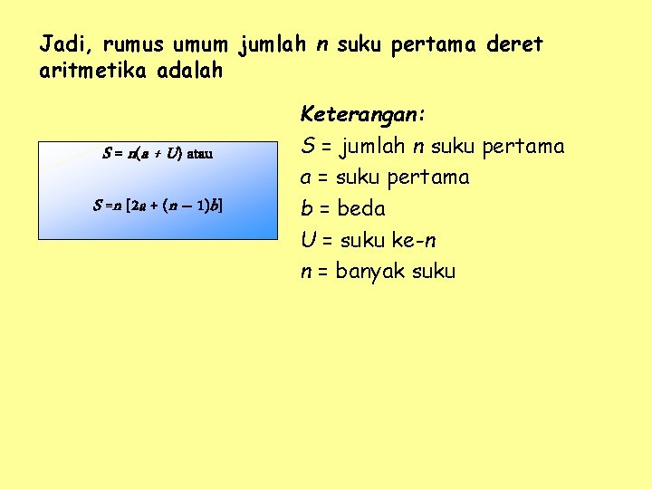 Jadi, rumus umum jumlah n suku pertama deret aritmetika adalah S = n(a +