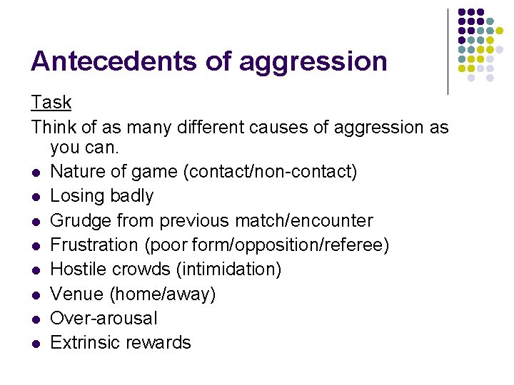 Antecedents of aggression Task Think of as many different causes of aggression as you