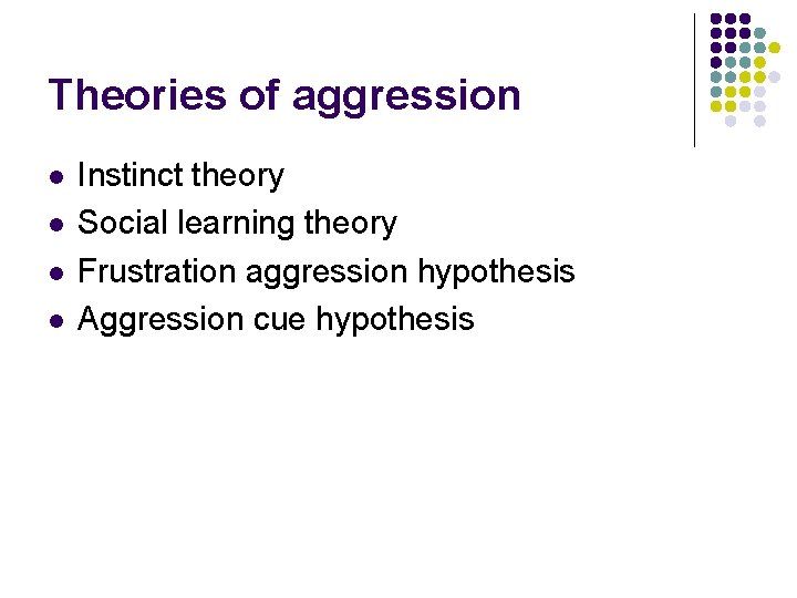 Theories of aggression l l Instinct theory Social learning theory Frustration aggression hypothesis Aggression