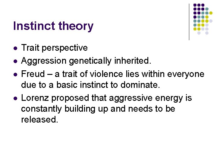 Instinct theory l l Trait perspective Aggression genetically inherited. Freud – a trait of
