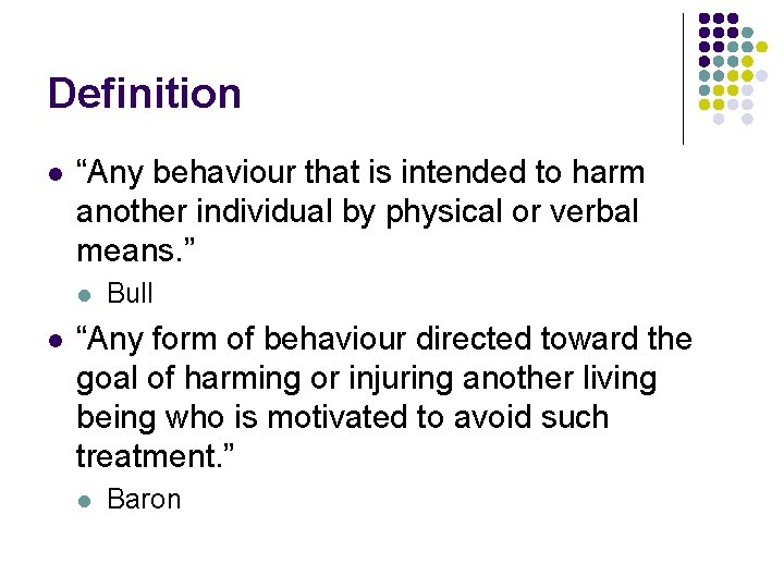 Definition l “Any behaviour that is intended to harm another individual by physical or