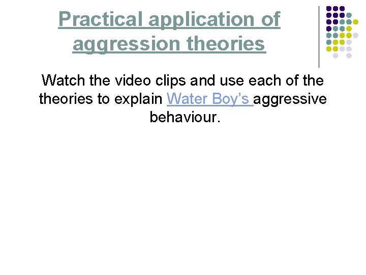 Practical application of aggression theories Watch the video clips and use each of theories
