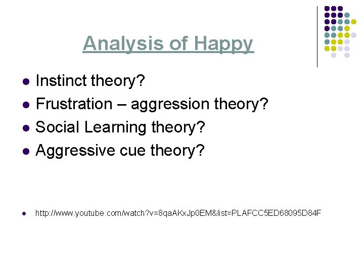 Analysis of Happy l Instinct theory? Frustration – aggression theory? Social Learning theory? Aggressive