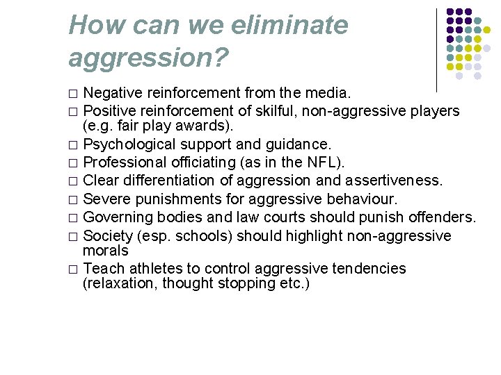 How can we eliminate aggression? Negative reinforcement from the media. � Positive reinforcement of