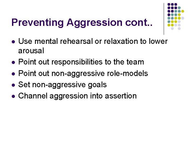 Preventing Aggression cont. . l l l Use mental rehearsal or relaxation to lower