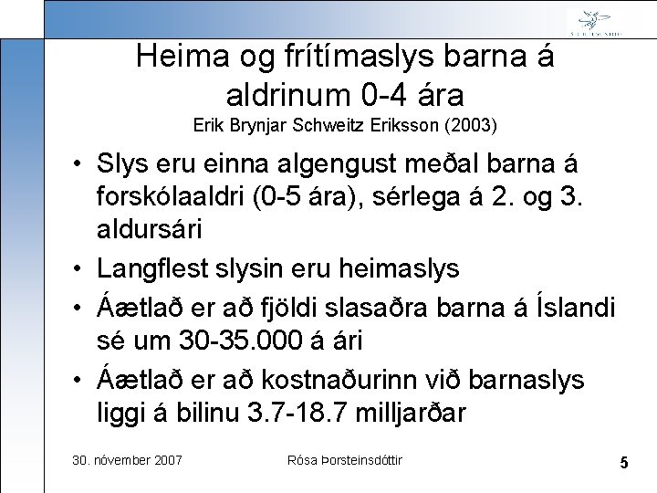 Heima og frítímaslys barna á aldrinum 0 -4 ára Erik Brynjar Schweitz Eriksson (2003)