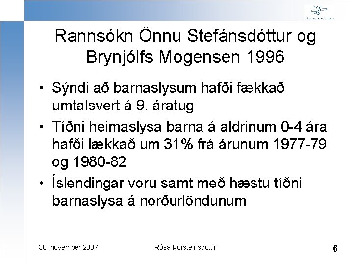 Rannsókn Önnu Stefánsdóttur og Brynjólfs Mogensen 1996 • Sýndi að barnaslysum hafði fækkað umtalsvert