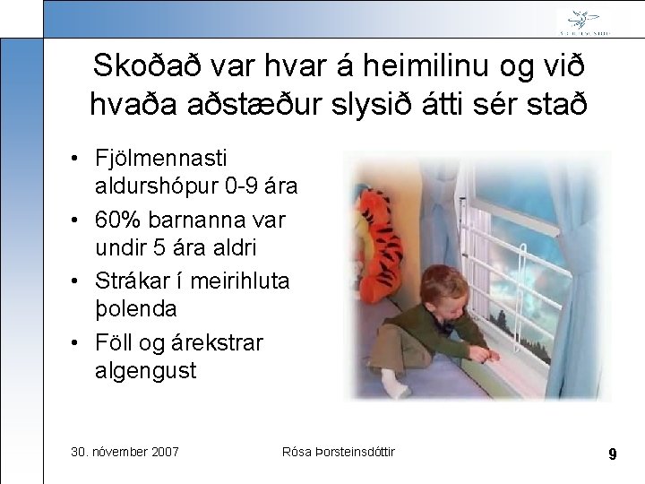 Skoðað var hvar á heimilinu og við hvaða aðstæður slysið átti sér stað •