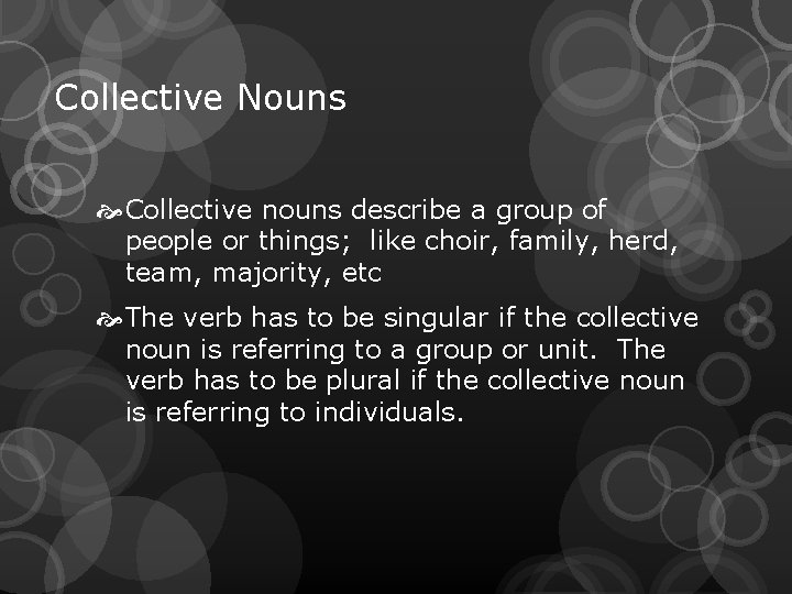 Collective Nouns Collective nouns describe a group of people or things; like choir, family,