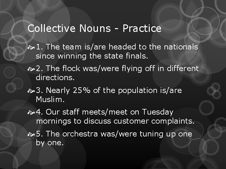 Collective Nouns - Practice 1. The team is/are headed to the nationals since winning