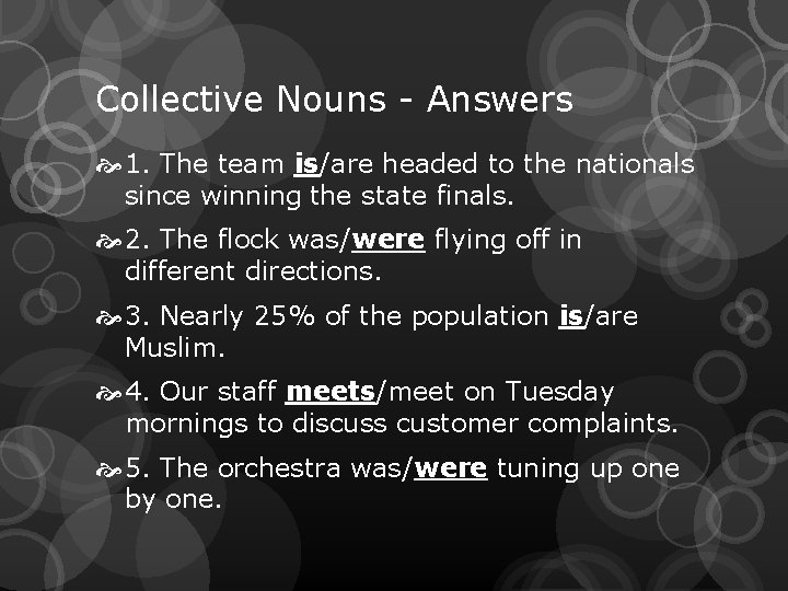 Collective Nouns - Answers 1. The team is/are headed to the nationals since winning