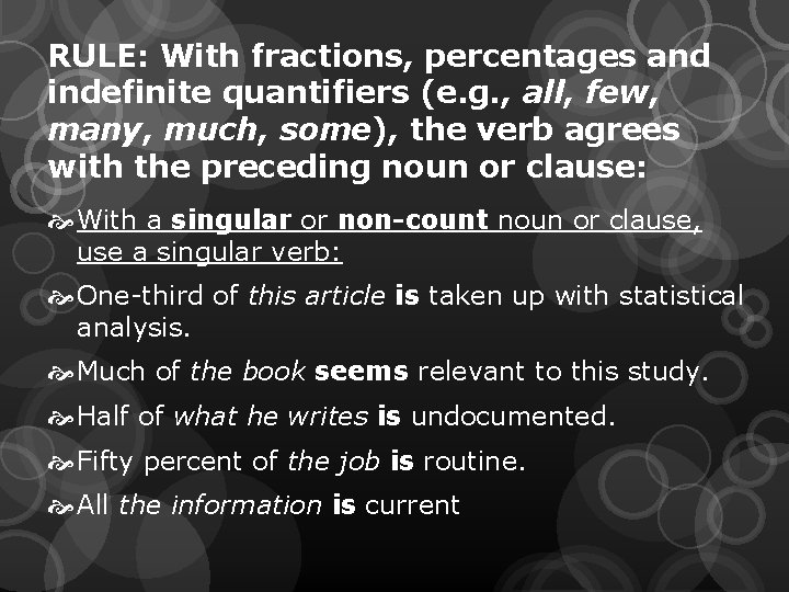 RULE: With fractions, percentages and indefinite quantifiers (e. g. , all, few, many, much,