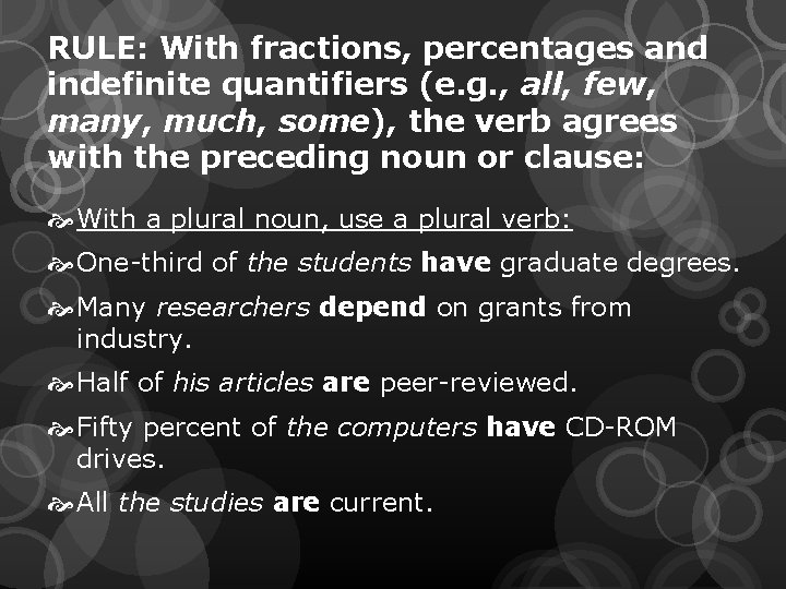 RULE: With fractions, percentages and indefinite quantifiers (e. g. , all, few, many, much,