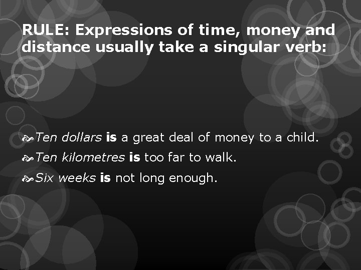RULE: Expressions of time, money and distance usually take a singular verb: Ten dollars