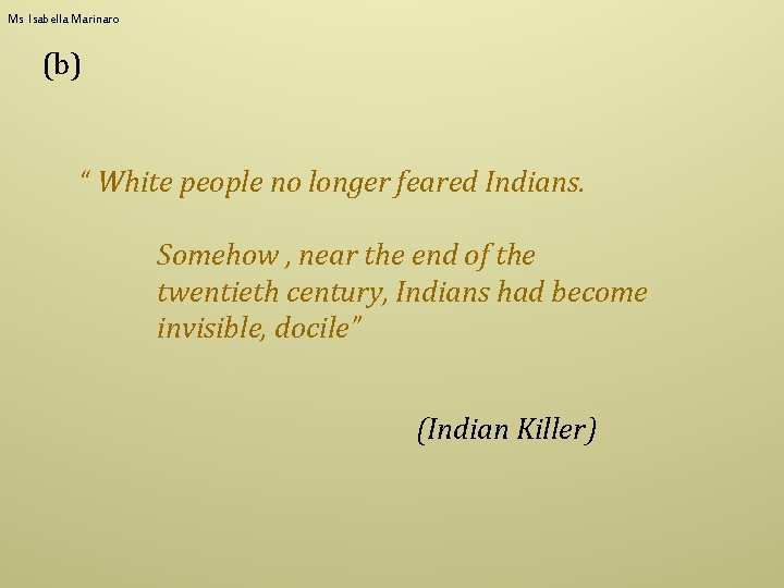 Ms Isabella Marinaro (b) “ White people no longer feared Indians. Somehow , near
