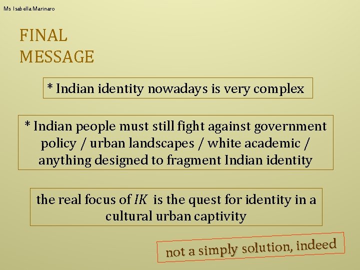 Ms Isabella Marinaro FINAL MESSAGE * Indian identity nowadays is very complex * Indian
