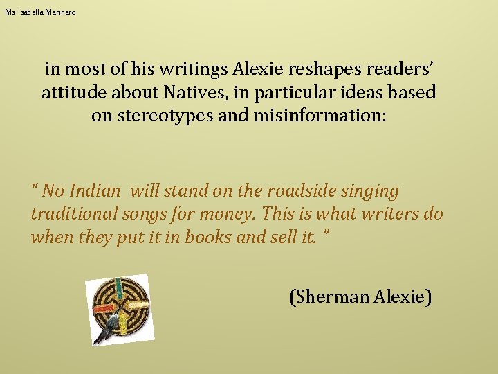 Ms Isabella Marinaro in most of his writings Alexie reshapes readers’ attitude about Natives,