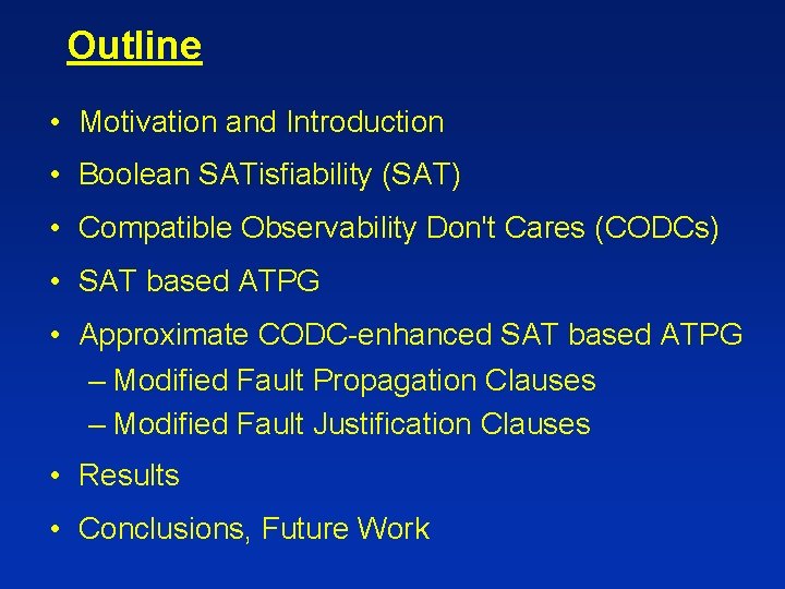 Outline • Motivation and Introduction • Boolean SATisfiability (SAT) • Compatible Observability Don't Cares