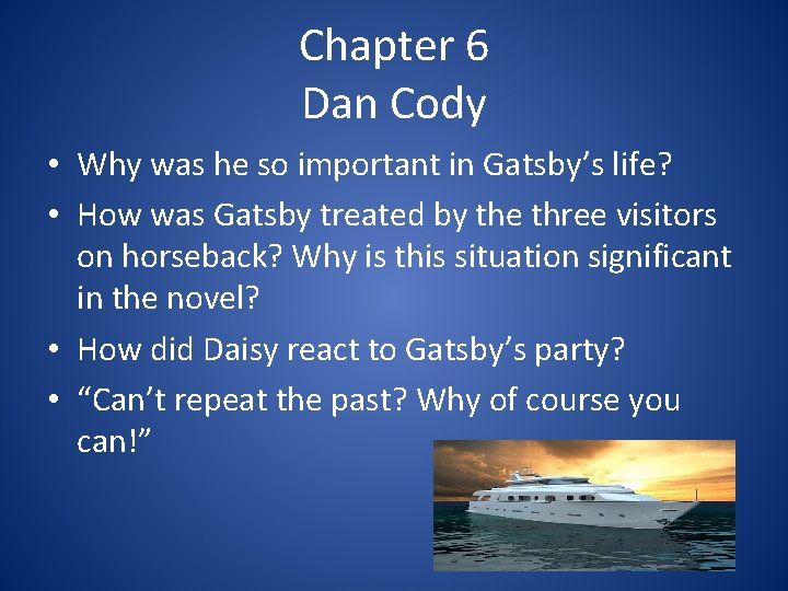 Chapter 6 Dan Cody • Why was he so important in Gatsby’s life? •