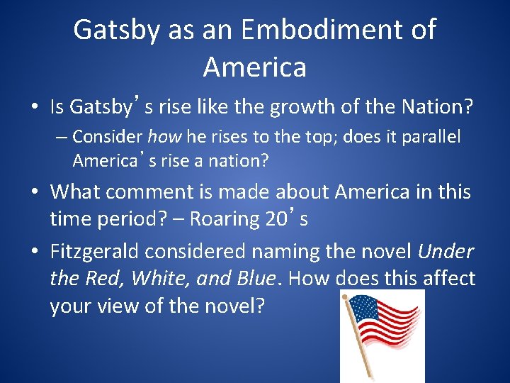 Gatsby as an Embodiment of America • Is Gatsby’s rise like the growth of