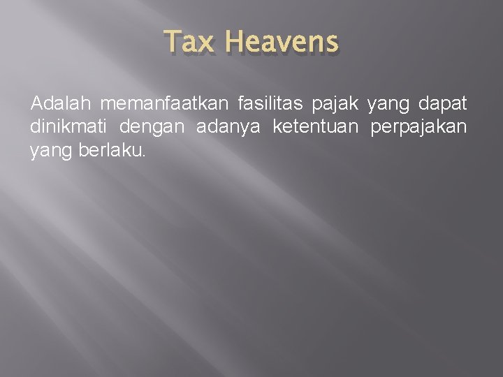 Tax Heavens Adalah memanfaatkan fasilitas pajak yang dapat dinikmati dengan adanya ketentuan perpajakan yang