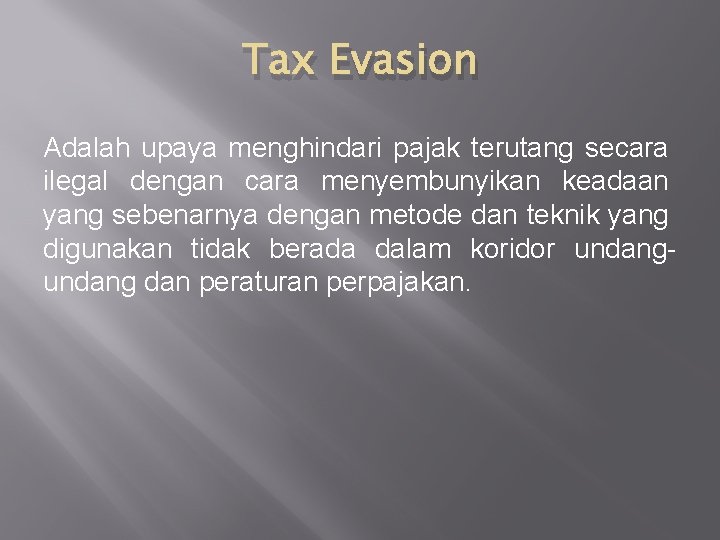 Tax Evasion Adalah upaya menghindari pajak terutang secara ilegal dengan cara menyembunyikan keadaan yang