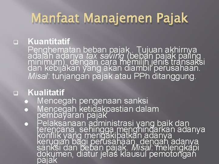 Manfaat Manajemen Pajak q Kuantitatif Penghematan beban pajak. Tujuan akhirnya adalah adanya tax saving