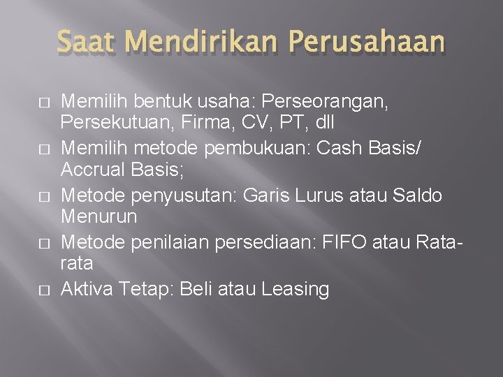 Saat Mendirikan Perusahaan � � � Memilih bentuk usaha: Perseorangan, Persekutuan, Firma, CV, PT,