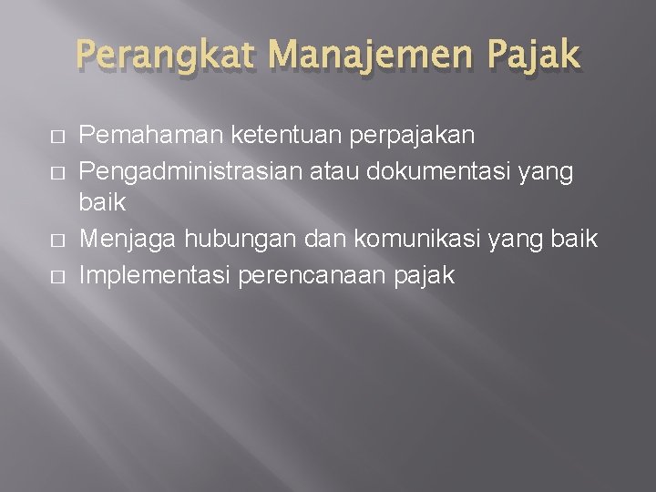 Perangkat Manajemen Pajak � � Pemahaman ketentuan perpajakan Pengadministrasian atau dokumentasi yang baik Menjaga