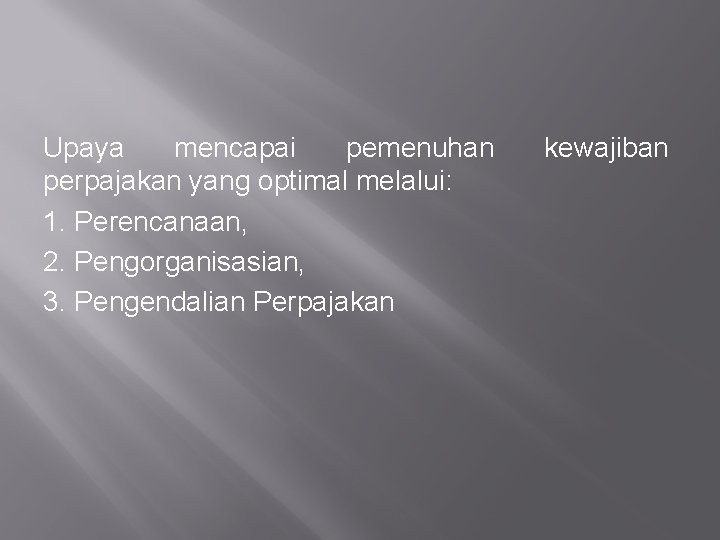 Upaya mencapai pemenuhan perpajakan yang optimal melalui: 1. Perencanaan, 2. Pengorganisasian, 3. Pengendalian Perpajakan